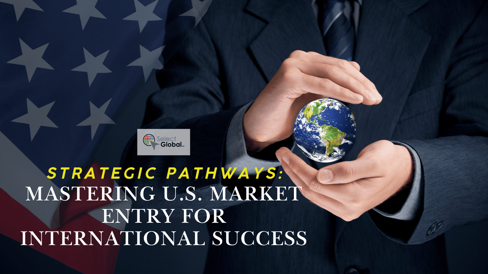 Strategic Pathways: Mastering U.S. Market Entry for International Success